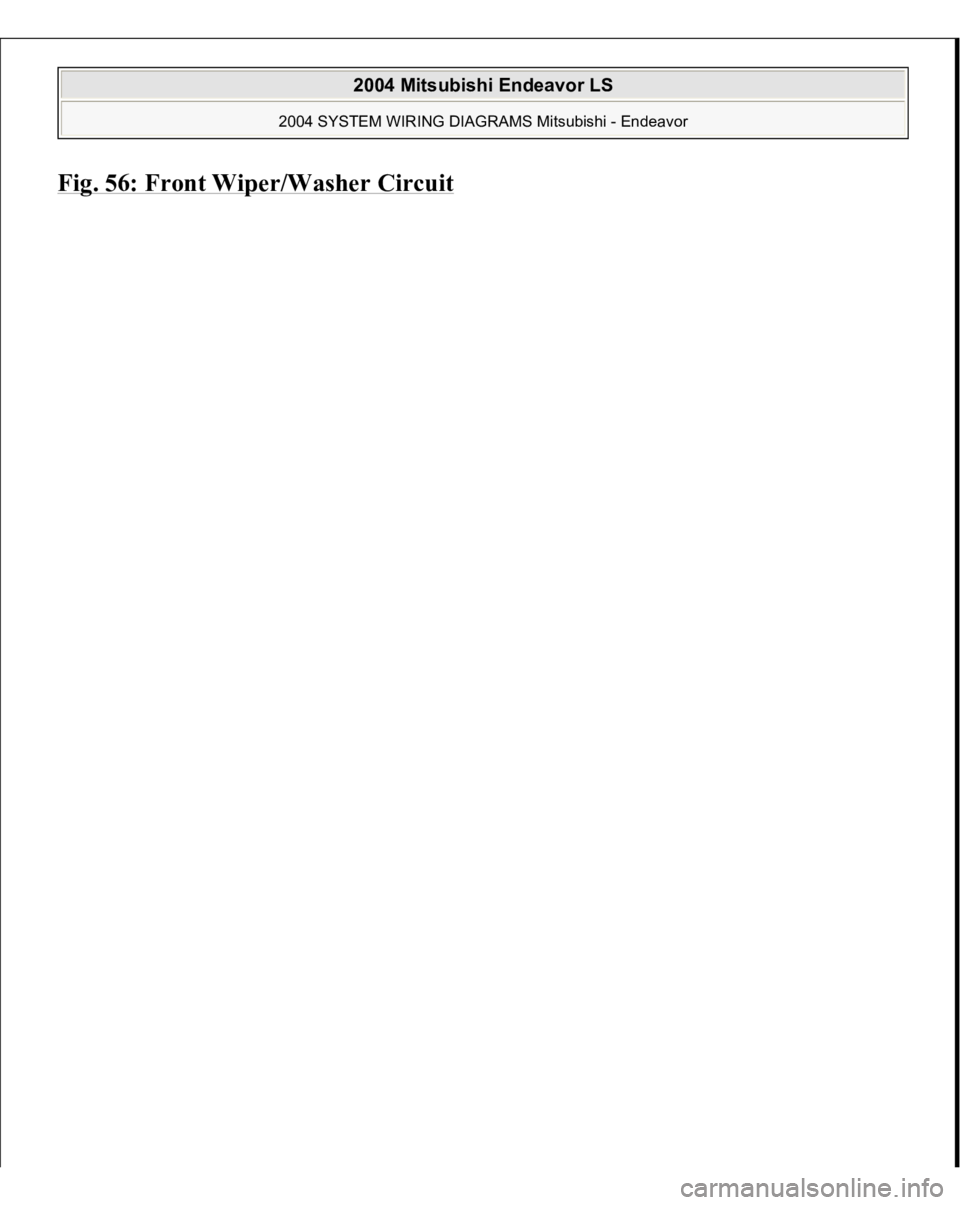 MITSUBISHI ENDEAVOR 2004  Service Repair Manual Fig. 56: Front Wi
per/Washer Circui
t
 
2004 Mitsubishi Endeavor LS 
2004 SYSTEM WIRING DIAGRAMS Mitsubishi - Endeavor
   