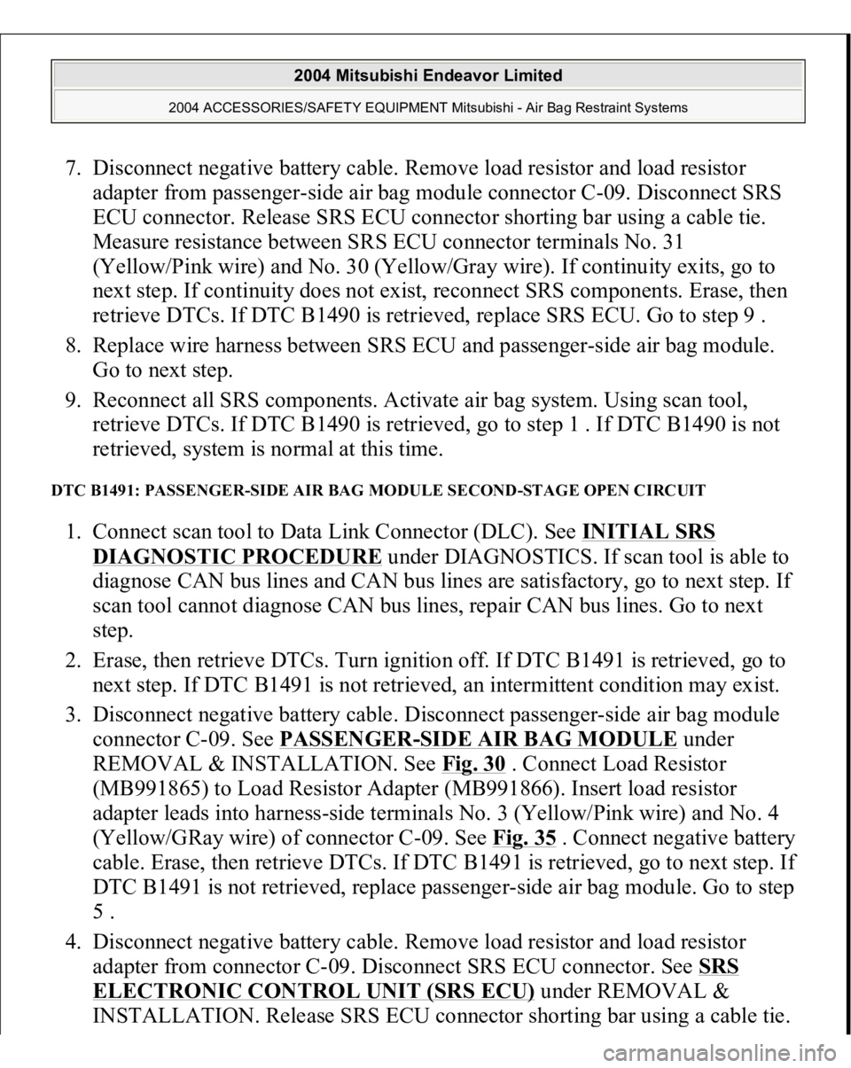 MITSUBISHI ENDEAVOR 2004  Service Repair Manual 7. Disconnect negative battery cable. Remove load resistor and load resistor 
adapter from passenger-side air bag module connector C-09. Disconnect SRS 
ECU connector. Release SRS ECU connector shorti