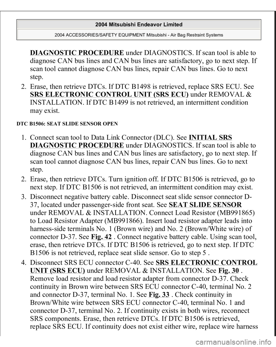 MITSUBISHI ENDEAVOR 2004  Service Repair Manual DIAGNOSTIC PROCEDURE
 under DIAGNOSTICS. If scan tool is able to 
diagnose CAN bus lines and CAN bus lines are satisfactory, go to next step. If 
scan tool cannot diagnose CAN bus lines, repair CAN bu