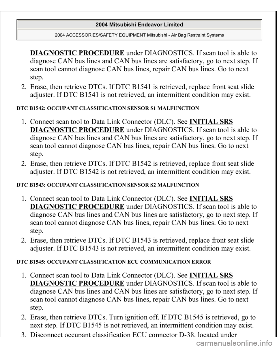 MITSUBISHI ENDEAVOR 2004  Service Repair Manual DIAGNOSTIC PROCEDURE
 under DIAGNOSTICS. If scan tool is able to 
diagnose CAN bus lines and CAN bus lines are satisfactory, go to next step. If 
scan tool cannot diagnose CAN bus lines, repair CAN bu