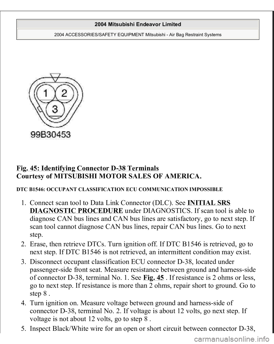 MITSUBISHI ENDEAVOR 2004  Service Repair Manual Fig. 45: Identifying Connector D
-38 Terminals
 
Courtesy of MITSUBISHI MOTOR SALES OF AMERICA. 
DTC B1546: OCCUPANT CLASSIFICATION ECU COMMUNICATION IMPOSSIBLE 1. Connect scan tool to Data Link Conne