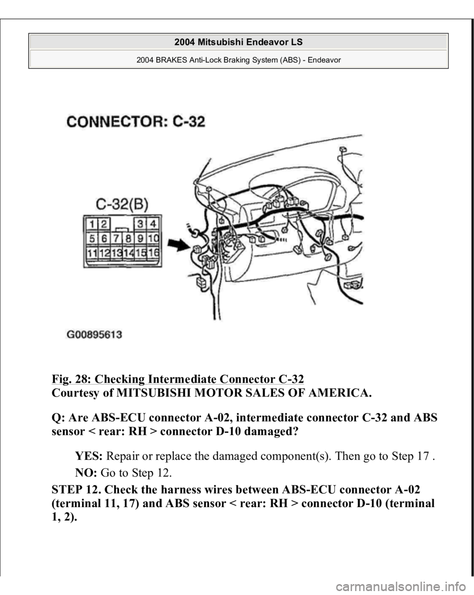 MITSUBISHI ENDEAVOR 2004  Service Repair Manual Fig. 28: Checking Intermediate Connector C
-32 
Courtesy of MITSUBISHI MOTOR SALES OF AMERICA. 
Q: Are ABS-ECU connector A-02, intermediate connector C-32 and ABS 
sensor < rear: RH > connector D-10 d