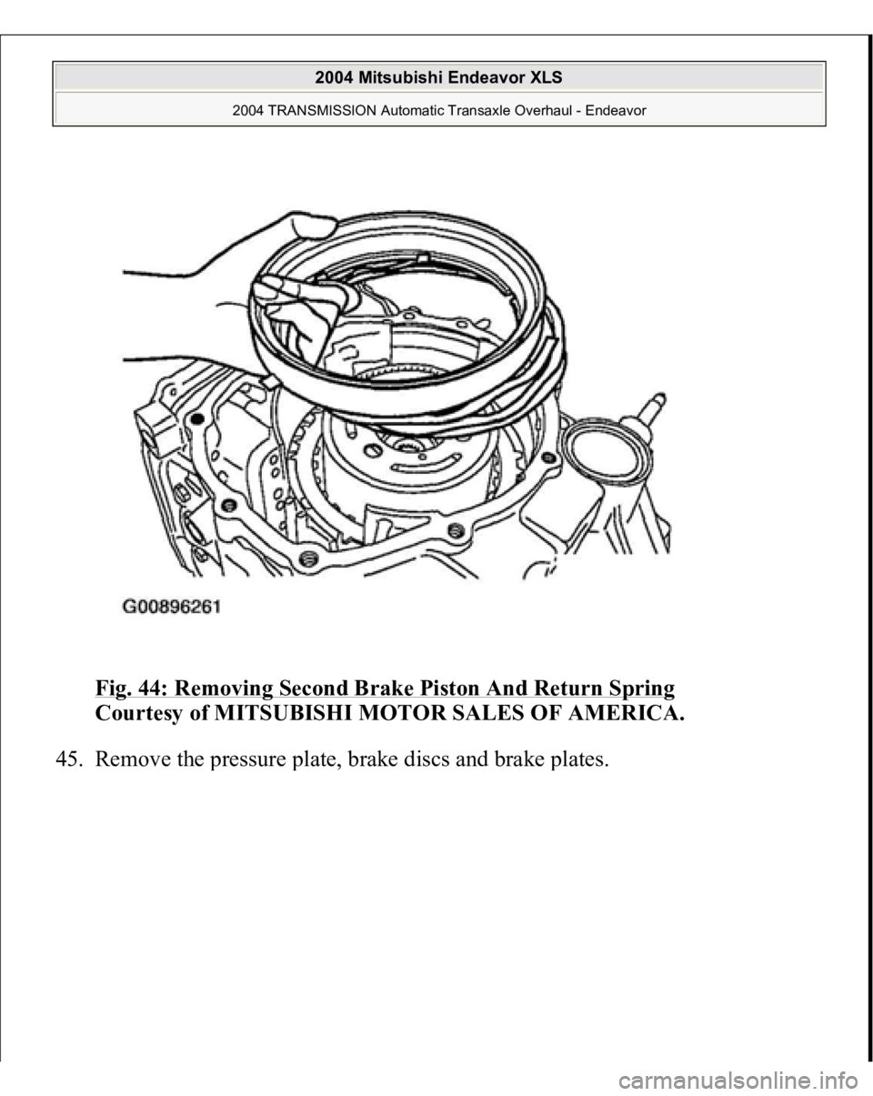 MITSUBISHI ENDEAVOR 2004  Service Repair Manual Fig. 44: Removing Second Brake Piston And Return Spring
 
Courtesy of MITSUBISHI MOTOR SALES OF AMERICA. 
45. Remove the 
pressure 
plate, brake discs and brake 
plates. 
 
2004 Mitsubishi Endeavor XL