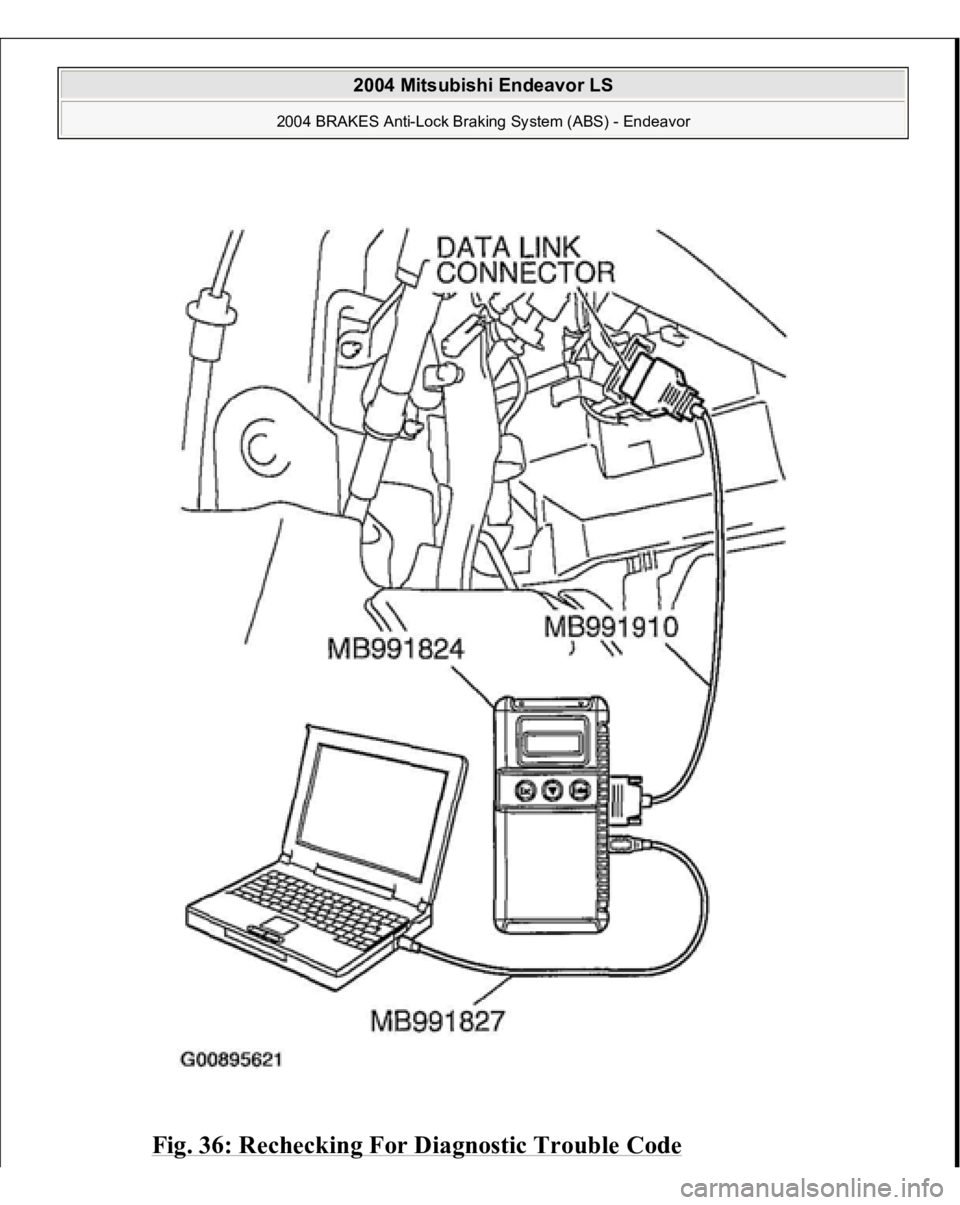 MITSUBISHI ENDEAVOR 2004  Service Repair Manual Fig. 36: Recheckin
g For Dia
gnostic Trouble Code
 
2004 Mitsubishi Endeavor LS 
2004 BRAKES Anti-Lock Braking System (ABS) - Endeavor
   