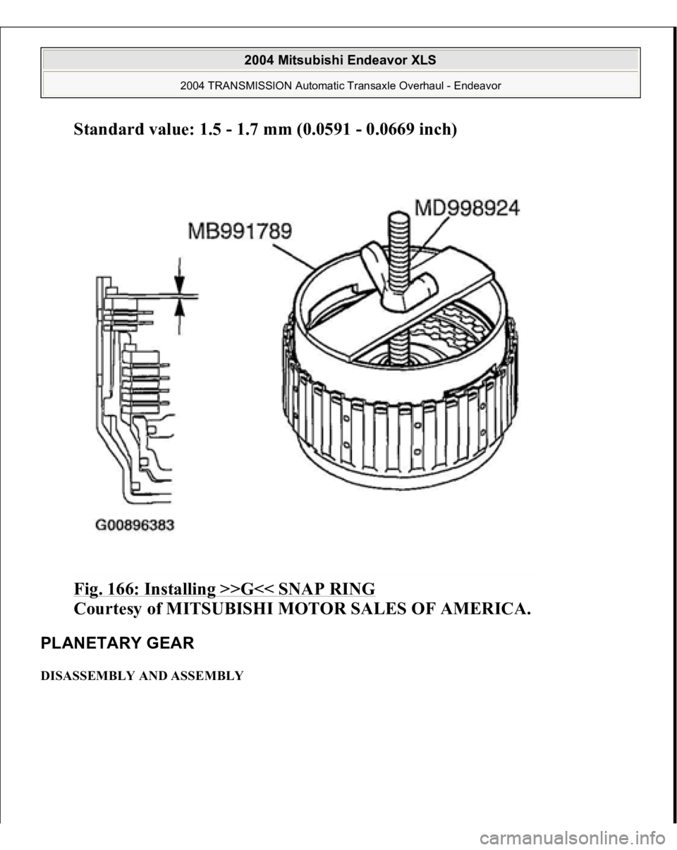 MITSUBISHI ENDEAVOR 2004  Service Repair Manual Standard value: 1.5 - 1.7 mm (0.0591 - 0.0669 inch)  
Fig. 166: Installing >>G<< SNAP RING
 
Courtesy of MITSUBISHI MOTOR SALES OF AMERICA. 
PLANETARY GEAR DISASSEMBLY AND ASSEMBLY  
2004 Mitsubishi E
