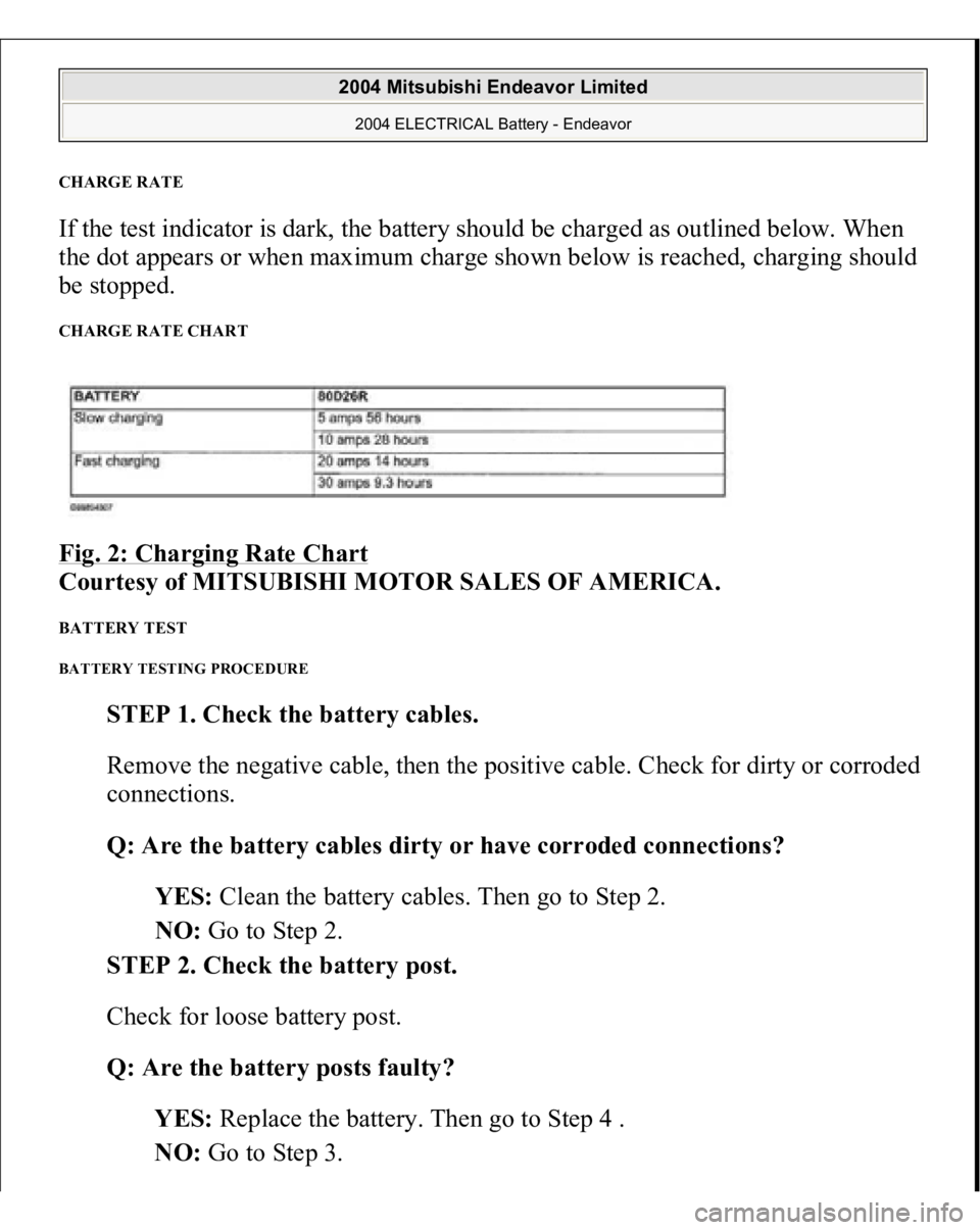 MITSUBISHI ENDEAVOR 2004  Service Repair Manual CHARGE RATE If the test indicator is dark, the battery should be charged as outlined below. When 
the dot appears or when maximum charge shown below is reached, charging should 
be stopped. CHARGE RAT