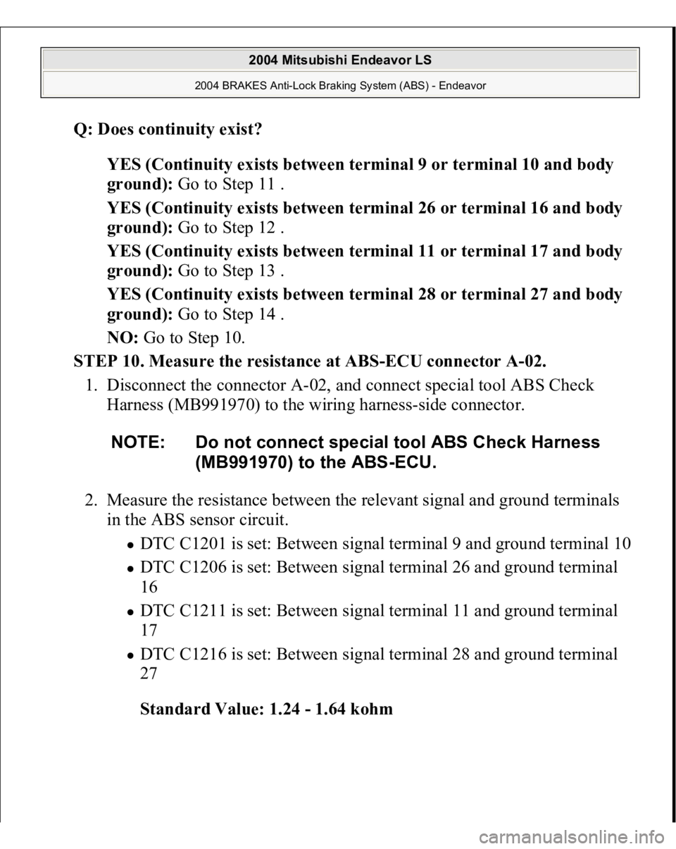 MITSUBISHI ENDEAVOR 2004  Service Repair Manual Q: Does continuity exist?  
YES (Continuity exists between terminal 9 or terminal 10 and body 
ground): Go to Step 11 .  
YES (Continuity exists between terminal 26 or terminal 16 and body 
ground): G