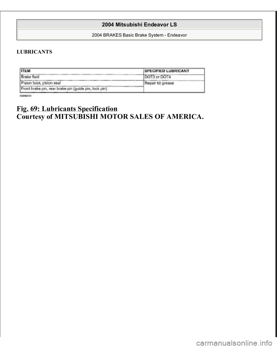 MITSUBISHI ENDEAVOR 2004  Service Repair Manual LUBRICANTS Fig. 69: Lubricants Specification
 
Courtesy of MITSUBISHI MOTOR SALES OF AMERICA.
 
2004 Mitsubishi Endeavor LS 
2004 BRAKES Basic Brake System - Endeavor
   