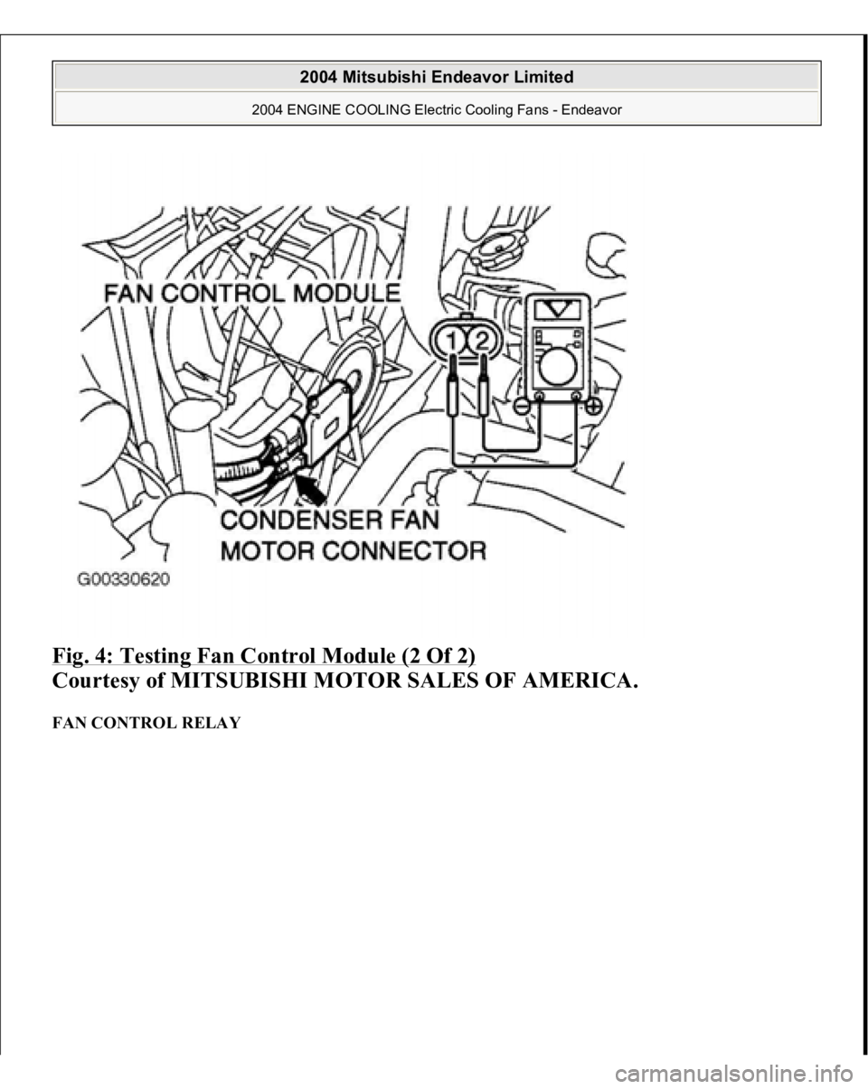 MITSUBISHI ENDEAVOR 2004  Service Repair Manual Fig. 4: Testing Fan Control Module (2 Of 2)
 
Courtesy of MITSUBISHI MOTOR SALES OF AMERICA. 
FAN CONTROL RELAY  
2004 Mitsubishi Endeavor Limited 
2004 ENGINE COOLING Electric Cooling Fans - Endeavor
