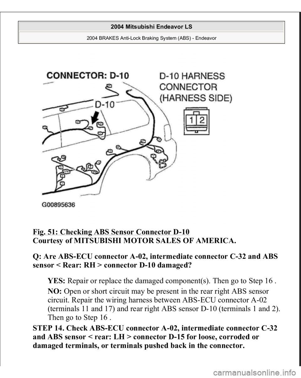 MITSUBISHI ENDEAVOR 2004  Service Repair Manual Fig. 51: Checking ABS Sensor Connector D
-10 
Courtesy of MITSUBISHI MOTOR SALES OF AMERICA. 
Q: Are ABS-ECU connector A-02, intermediate connector C-32 and ABS 
sensor < Rear: RH > connector D-10 dam