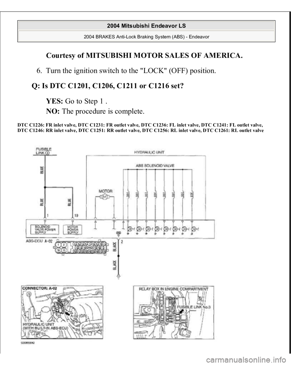 MITSUBISHI ENDEAVOR 2004  Service Repair Manual Courtesy of MITSUBISHI MOTOR SALES OF AMERICA
. 
6. Turn the ignition switch to the "LOCK" (OFF) position.  
Q: Is DTC C1201, C1206, C1211 or C1216 set?  
YES: Go to Step 1 .  
NO: The procedu