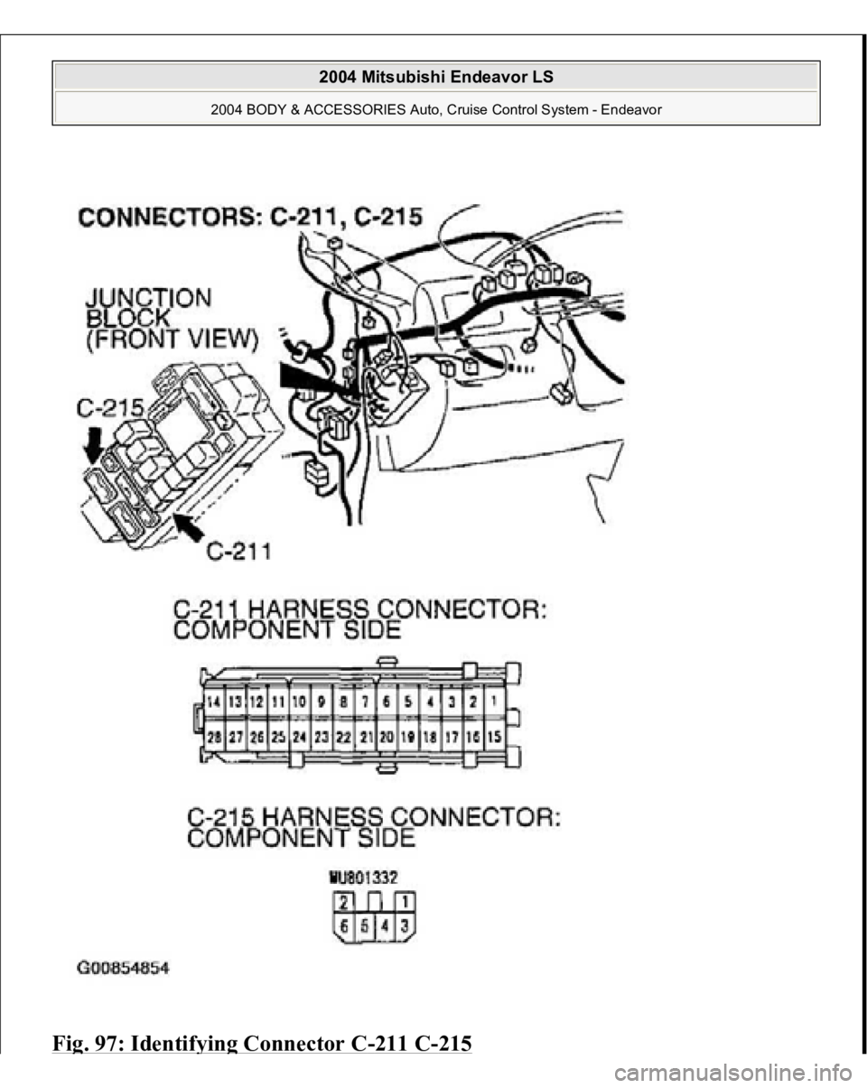 MITSUBISHI ENDEAVOR 2004  Service Repair Manual Fig. 97: Identif
ying Connector C
-211 C
-215
 
2004 Mitsubishi Endeavor LS 
2004 BODY & ACCESSORIES Auto, Cruise Control System - Endeavor
   