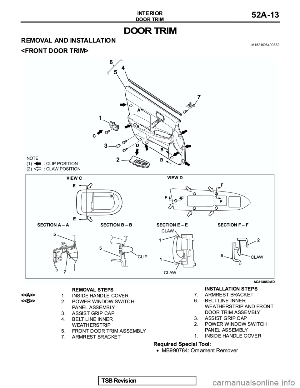 MITSUBISHI GALANT 2005  Service Repair Manual NOTE
(1)          : CLIP POSITION
(2)          : CLAW POSITION
CLAW
CLAW CLAW
CLIP 