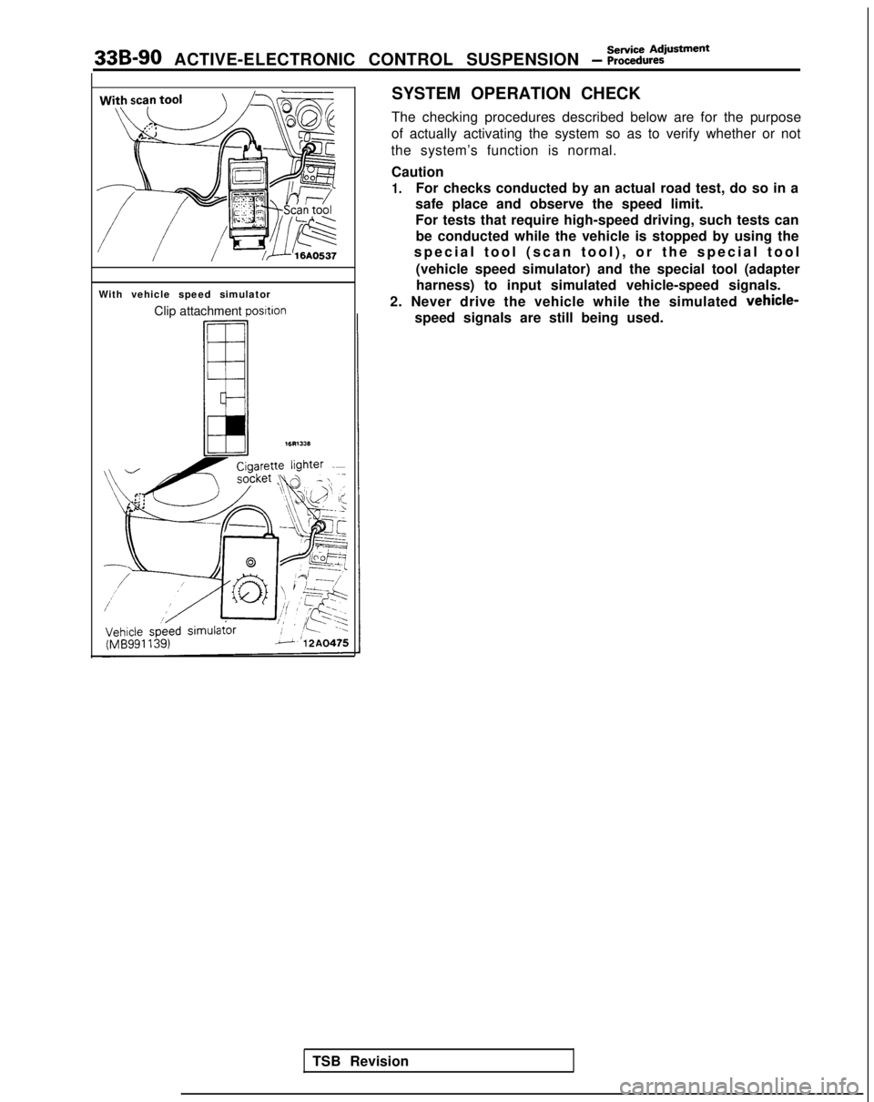 MITSUBISHI GALANT 1989  Service Repair Manual 33B-90 ACTIVE-ELECTRONIC CONTROL SUSPENSION - i?:~i~:i@~~=“~
With vehicle speed simulatorClip attachment 
posltion
SYSTEM OPERATION CHECK
The checking procedures described below are for the purpose
