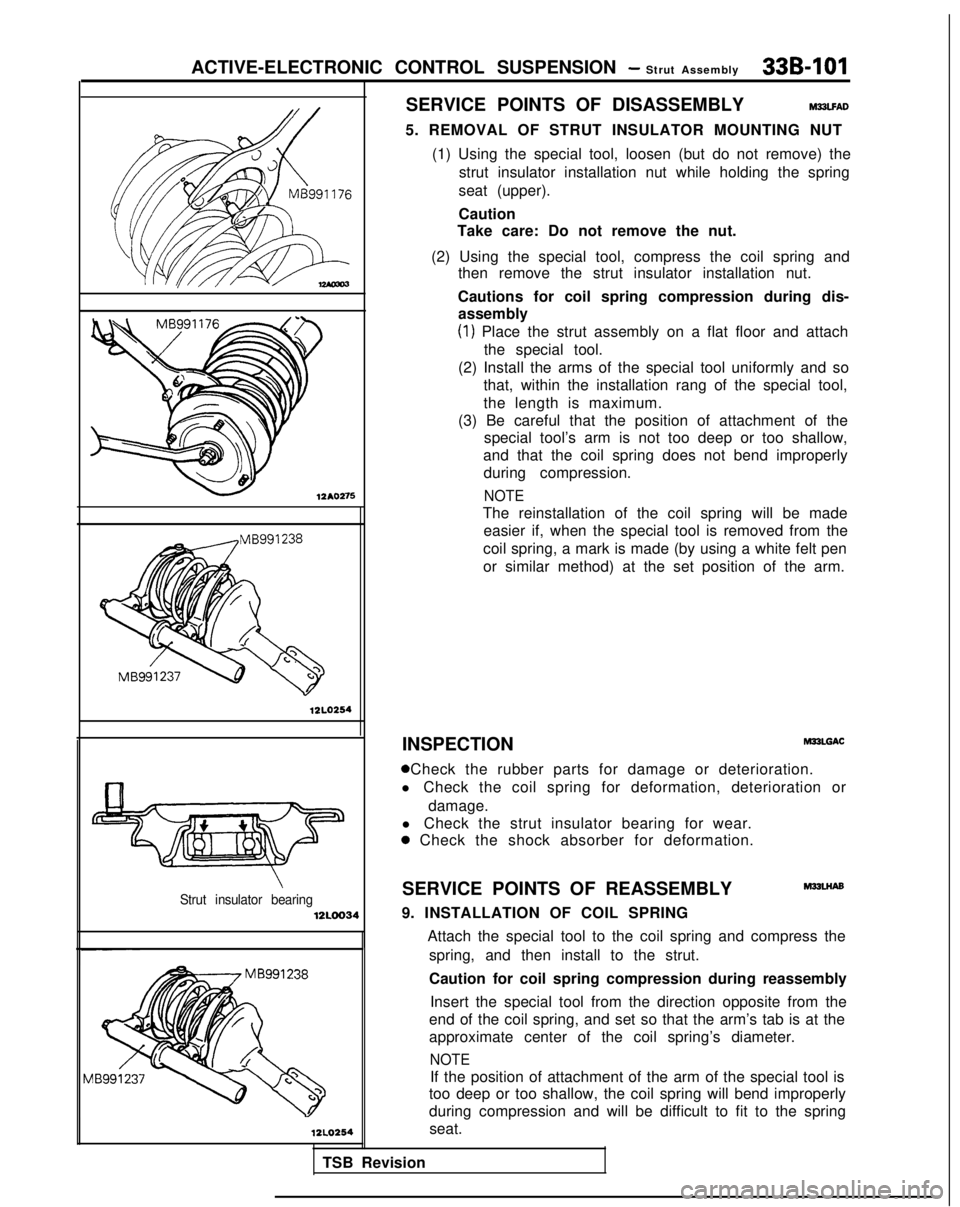 MITSUBISHI GALANT 1989  Service Repair Manual ACTIVE-ELECTRONIC CONTROL SUSPENSION - Strut Assembly33B-101
12AO275
12LO254
Strut insulator bearing12LOO34
12LO254
SERVICE POINTS OF DISASSEMBLYM23LFAD
5. REMOVAL OF STRUT INSULATOR MOUNTING NUT
(1) 