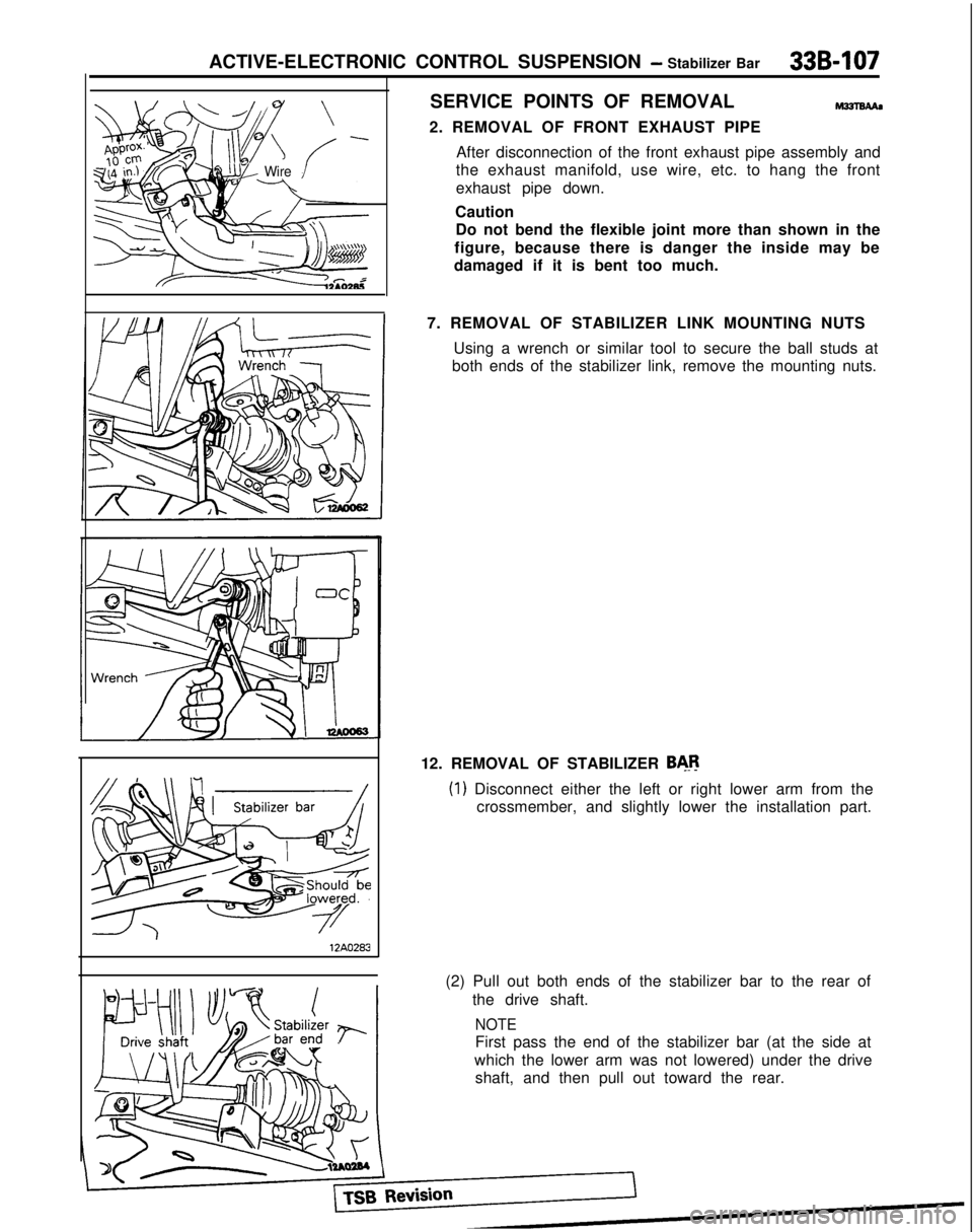 MITSUBISHI GALANT 1989  Service Repair Manual ACTIVE-ELECTRONIC CONTROL SUSPENSION - Stabilizer Bar33Bl107
UL Wire/
12A0283SERVICE POINTS OF REMOVAL
2. REMOVAL OF FRONT EXHAUST PIPE
After disconnection of the front exhaust pipe assembly and
the e