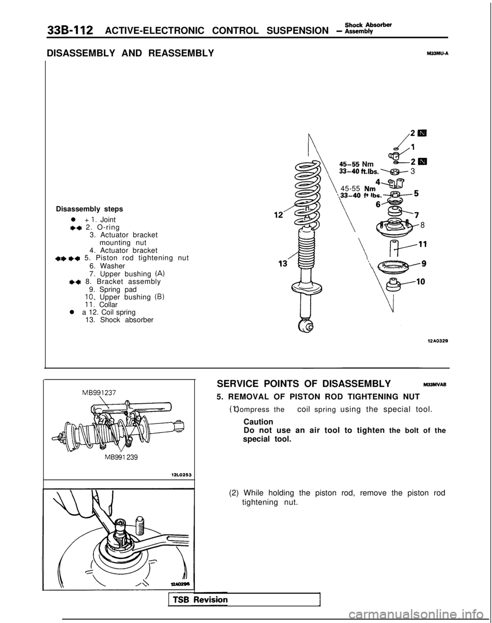 MITSUBISHI GALANT 1989  Service Repair Manual 339-l 12ACTIVE-ELECTRONIC CONTROL SUSPENSION - :i%rher
DISASSEMBLY AND REASSEMBLYM33MLbA
Disassembly stepsl + 
I. Joint** 2. O-ring3. Actuator bracket
mounting nut
4. Actuator bracket
+e I)+ 5. Piston