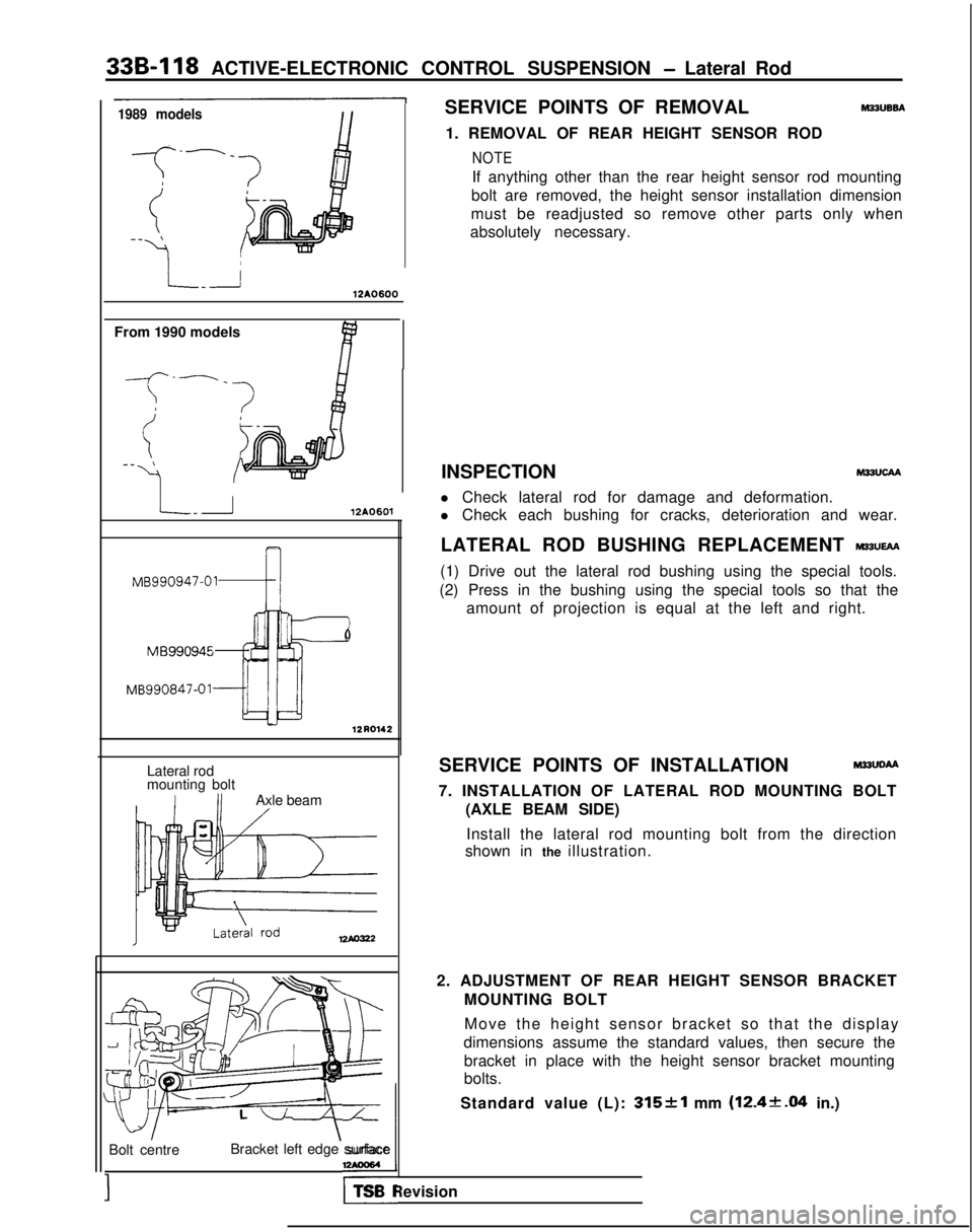 MITSUBISHI GALANT 1989  Service Repair Manual 33B-118
 ACTIVE-ELECTRONIC CONTROL SUSPENSION - Lateral Rod
1989 modelsSERVICE POINTS OF REMOVAL M22UB6A
1. REMOVAL OF REAR HEIGHT SENSOR ROD
NOTE
If anything other than the rear height sensor rod mou