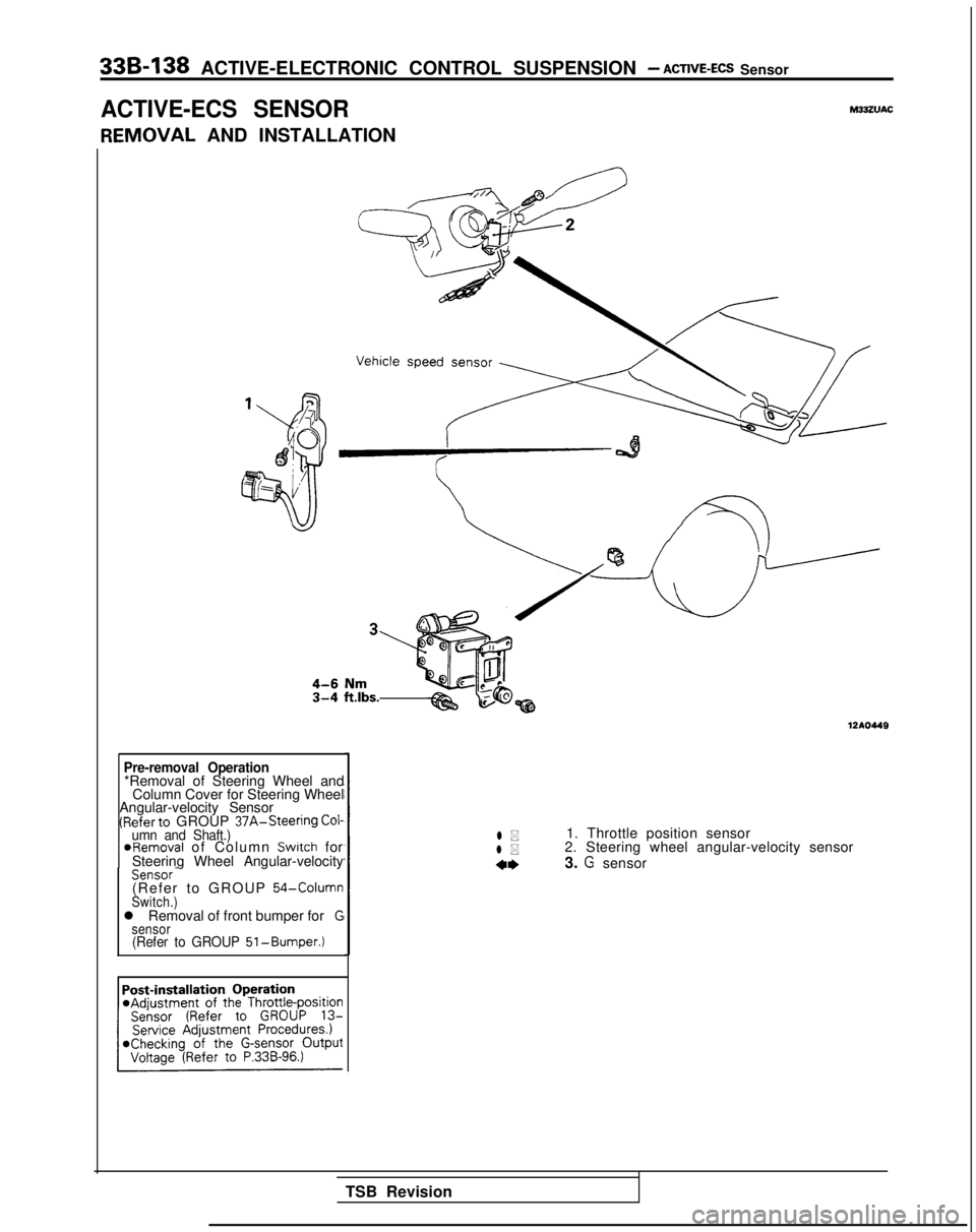 MITSUBISHI GALANT 1989  Service Repair Manual 33B-138 ACTIVE-ELECTRONIC CONTROL SUSPENSION - ACTIVE-ECS Sensor
ACTIVE-ECS SENSORM33ZVAC
IEMOVAL
 AND INSTALLATION
Pre-removal Operation*Removal of Steering Wheel and
Column Cover for Steering Wheel
