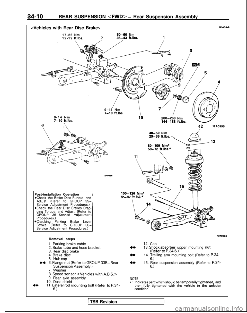 MITSUBISHI GALANT 1989  Service Repair Manual 34-10REAR SUSPENSION <FWD> - Rear Suspension Assembly
<Vehicles with Rear Disc Brake> 17-2
 6
Nm
50-60Nm
12-1
 9
ft.lbs.236-43 ft.lbs.1
9-14 N

m
7-10 ft.lbs.
200-240
 Nm
144-188  ft.lbs.
9-14 Nm7-10 