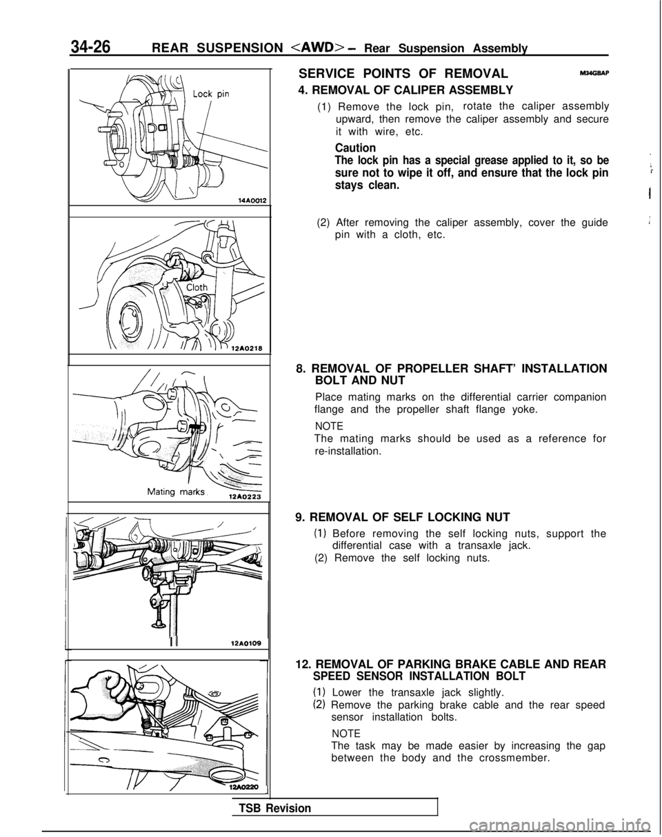 MITSUBISHI GALANT 1989  Service Repair Manual 34-26REAR SUSPENSION <AWD> - Rear Suspension Assembly
I 412AOlOS
J
TSB Revision
SERVICE POINTS OF REMOVAL
4. REMOVAL OF CALIPER ASSEMBLYM?dGSAP
(1) Remove the lock pin, rotate the caliper assembly
upw