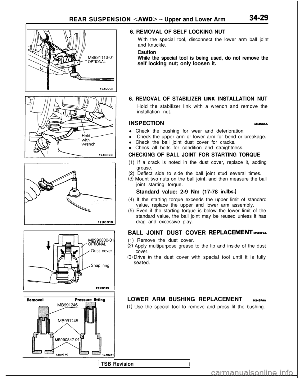 MITSUBISHI GALANT 1989  Service Repair Manual II12A0098
REAR SUSPENSION <AWD> - Upper and Lower Arm34-29
6. REMOVAL OF SELF LOCKING NUTWith the special tool, disconnect the lower arm ball joint
and knuckle.
Caution
While the special tool is being