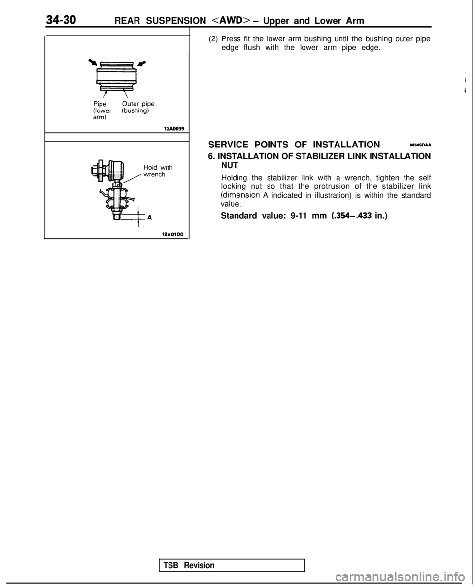 MITSUBISHI GALANT 1989  Service Repair Manual 34-30REAR SUSPENSION <AWD> - Upper and Lower Arm
PipeOuter pipe(lower (bushing)arm)
12AOO39
12A0100
(2) Press fit the lower arm bushing until the bushing outer pipeedge flush with the lower arm pipe e