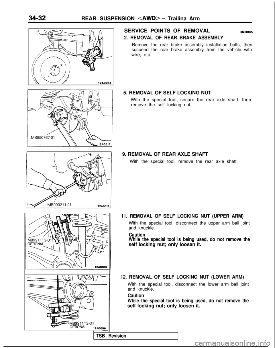 MITSUBISHI GALANT 1989  Service Repair Manual 34-32REAR SUSPENSION <AWD> - Trailina Arm
12AOO64
MB991 113-01
12AOO96-
SERVICE POINTS OF REMOVAL
2. REMOVAL OF REAR BRAKE ASSEMBLY
Remove the rear brake assembly installation bolts, then
suspend the 