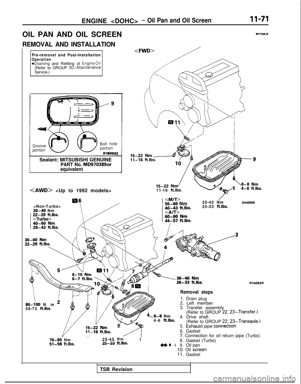 MITSUBISHI GALANT 1989  Service Repair Manual ENGINE <DOHC>- Oil Pan and Oil Screen11-71
OIL PAN AND OIL SCREEN
REMOVAL AND INSTALLATION
Pre-removal and Post-installationOperation*Draining and Refilling of 
Engine
 011(Refer to GROUP OO-Mamtenanc