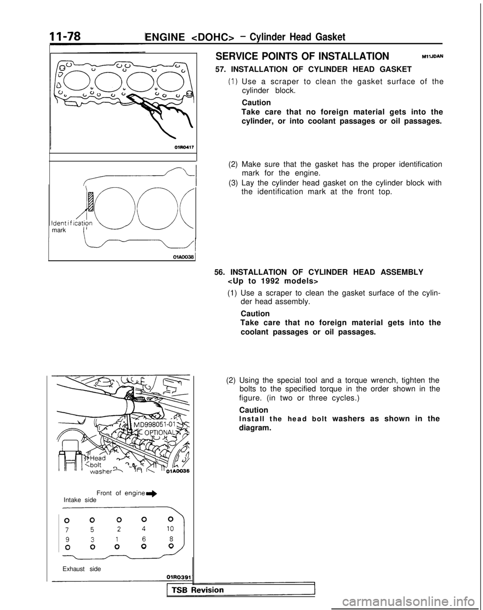 MITSUBISHI GALANT 1989  Service Repair Manual ENGINE <DOHC>- Cylinder Head Gasket
SERVICE POINTS OF INSTALLATIONMllJDAN
57. INSTALLATION OF CYLINDER HEAD GASKET
(1) Use a scraper to clean the gasket surface of the
cylinder block.
Ident i f ido c\