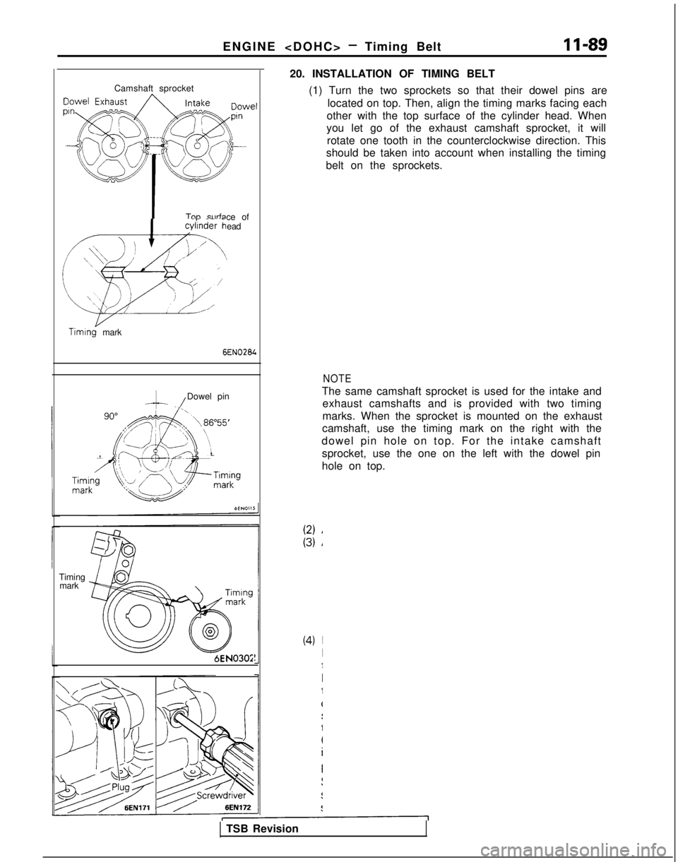 MITSUBISHI GALANT 1989  Service Repair Manual ENGINE <DOHC> - Timing Belt11-89
Camshaft sprocket
Top surface of
cylinder head
/b*TJ,$
:-; /
e
\I’ \ii)’
Timing mark
6EN028L
--.-./Dowel pin
Timing mark
6EN0304
20. INSTALLATION OF TIMING BELT
(1