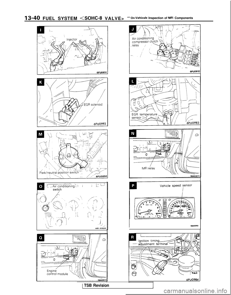 MITSUBISHI GALANT 1989  Service Repair Manual 13-40 FUEL SYSTEM <SOHC-8 VALVE>- On-Vehicule Inspection of MFI Components
k J Au
 condltioning’~l11iz ii
switch/
\\O /r-j
@$ Q I)
RF7 ;;AJ’
,;I \, _Ii
,--\y-,
,‘c/ ’
ili-
/---:P ‘\\
‘\‘