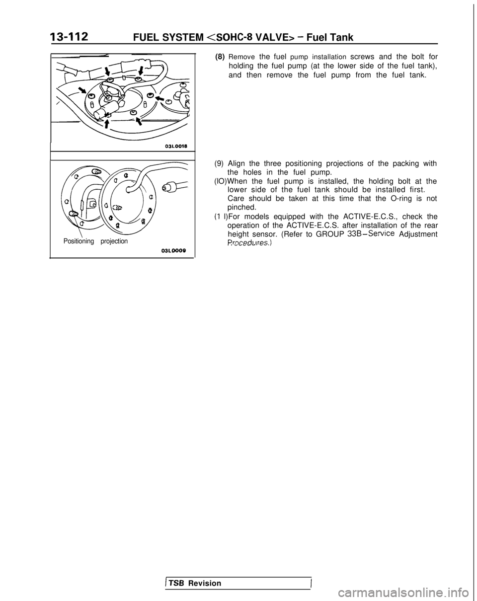 MITSUBISHI GALANT 1989  Service Repair Manual 13-112FUEL SYSTEM <SOHC-8
 VALVE> - Fuel Tank
03L0018
QcD ua .
CFa
cc
0c aa0u0aa
Positioning projection
03L0009
(8) Remove 
the fuel pump installation  screws and the bolt for
holding the fuel pump (a