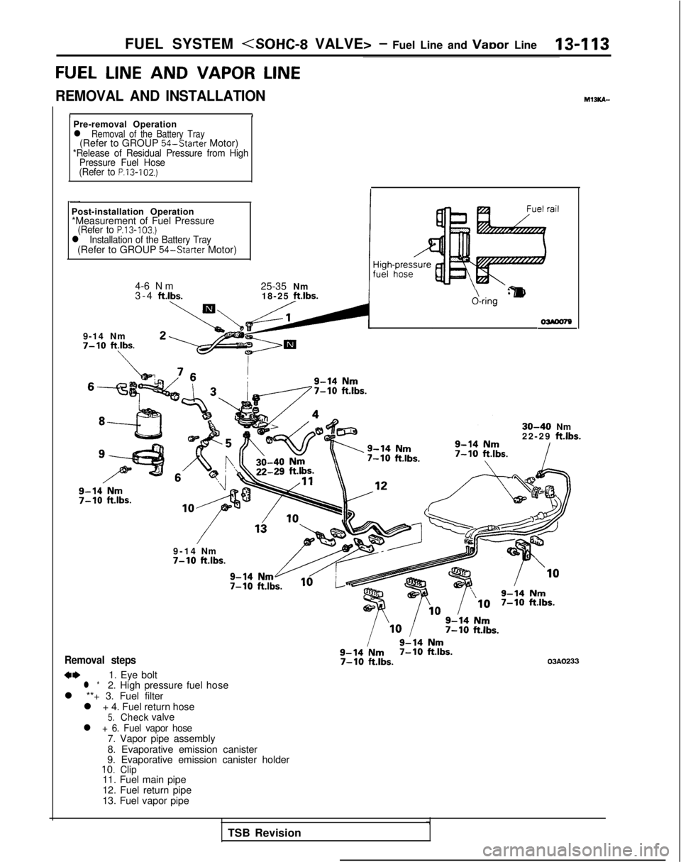 MITSUBISHI GALANT 1989  Service Repair Manual FUEL SYSTEM (SOHC-8 VALVE> - Fuel Line and VaDor Line13-l 13
FUEL LINE 
AND
 VAPOR LINE
REMOVAL AND INSTALLATION M13KA-
IIPre-removal Operationl Removal of the Battery Tray(Refer to GROUP 
54-Starter
