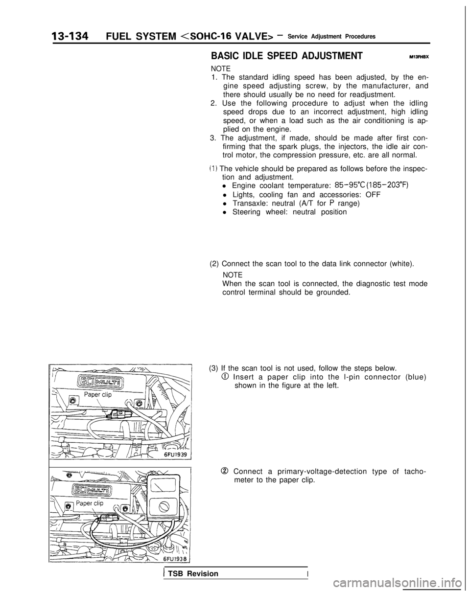 MITSUBISHI GALANT 1989  Service Repair Manual 13-134FUEL SYSTEM (SOHC-16 VALVE> -Service Adjustment Procedures
BASIC IDLE SPEED ADJUSTMENTMlIFHBX
NOTE
1. The standard idling speed has been adjusted, by the en-
gine speed adjusting screw, by the m