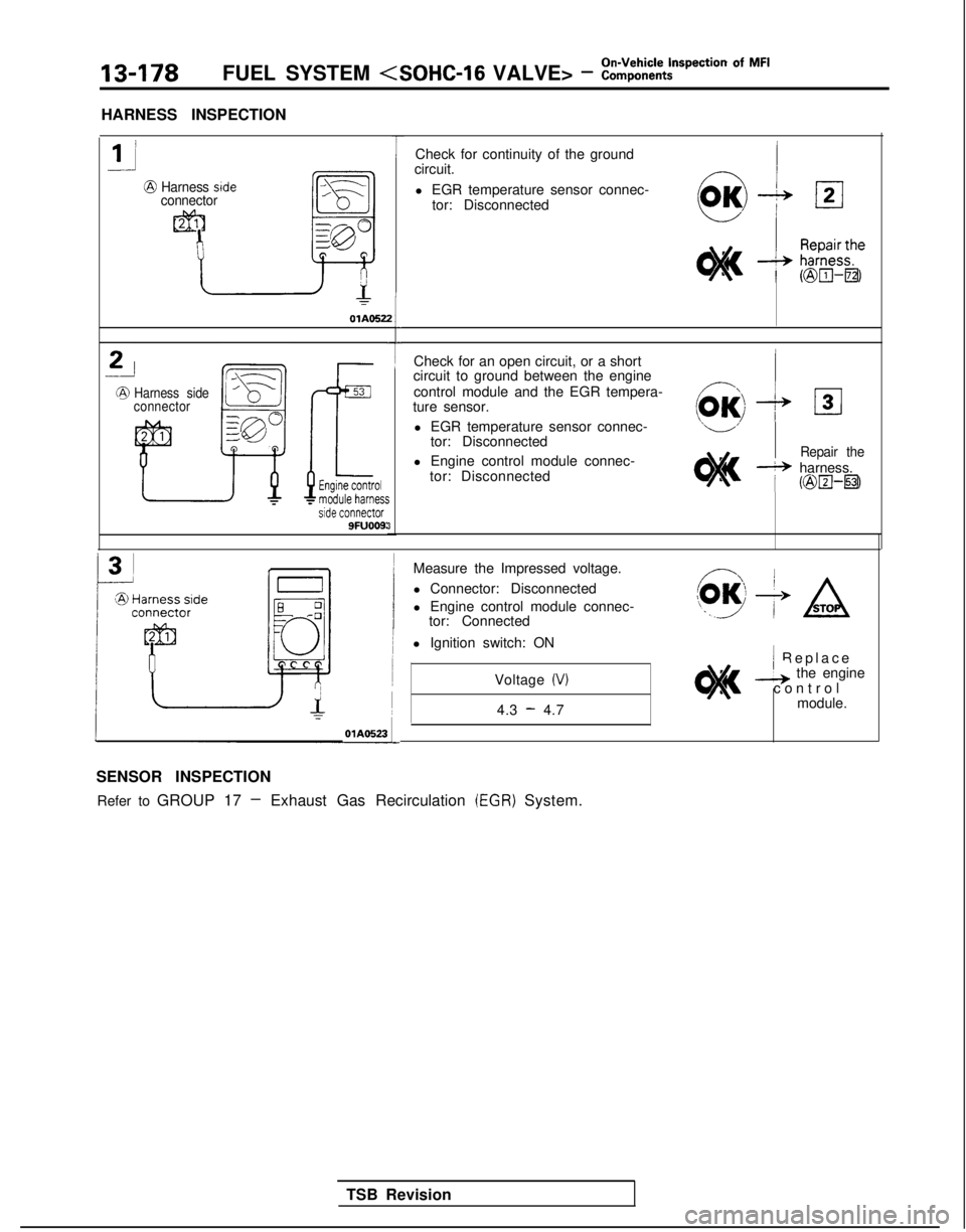 MITSUBISHI GALANT 1989  Service Repair Manual 13-178FUEL SYSTEM <SOHC-16
 VALVE> - ::$%?=pection Of MF’
HARNESS INSPECTION
Harness stdeconnector
OlAOS22L
-j-J
Harness side
connector
SFUOOS:3
TCheck for continuity of the ground
circuit.
l EGR te