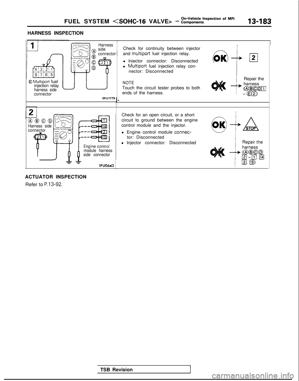 MITSUBISHI GALANT 1989  Service Repair Manual FUEL SYSTEM <SOHC-16 VALVE> - ~:$%:t?on Of MF’13-183
HARNESS INSPECTION
@ Multiport fuelinjection relayharness side
connector
,\---L
Ell---l0
!I?
pJ”
D
Harness
side
connector
6FU1779
@@@03Harness 