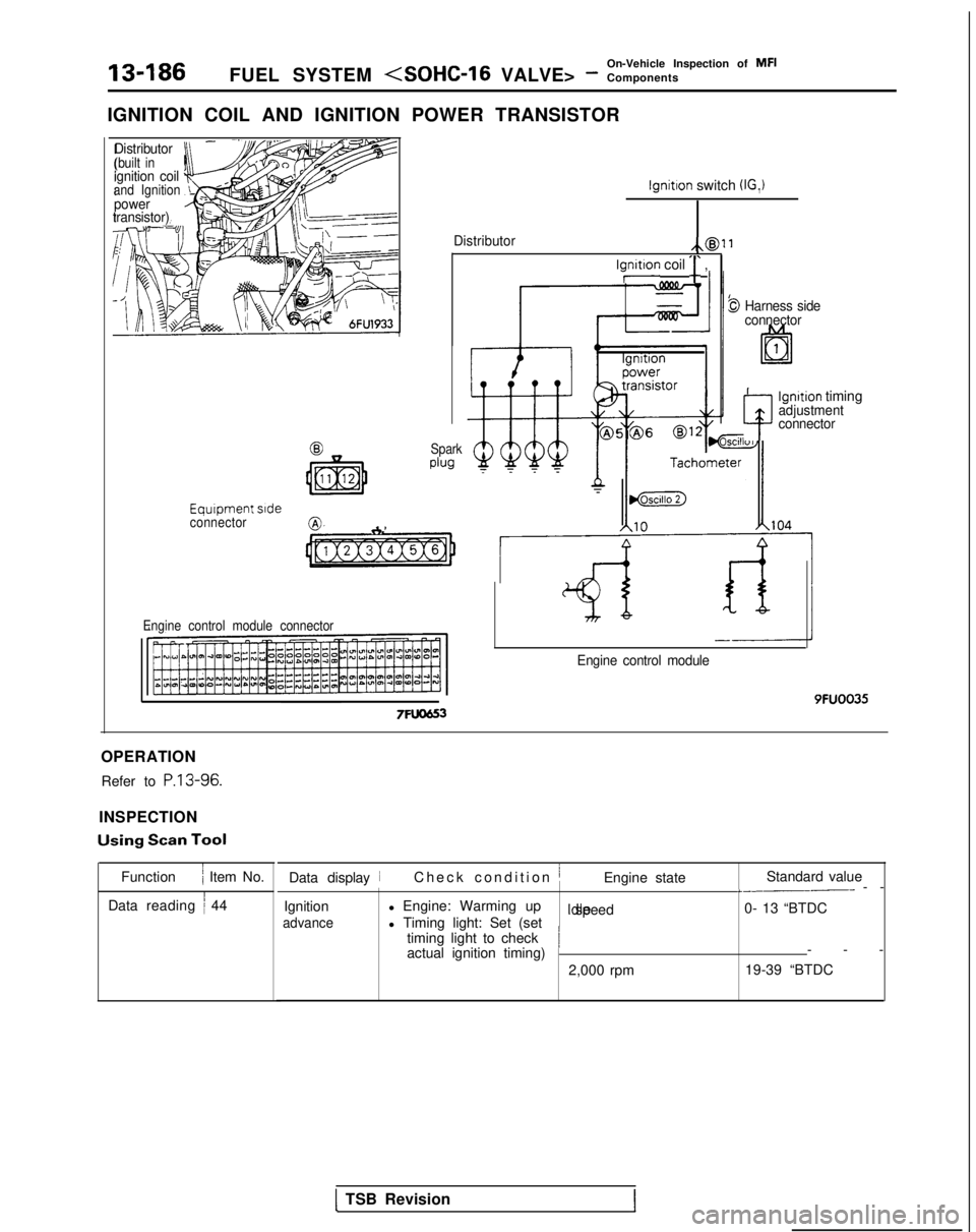 MITSUBISHI GALANT 1989  Service Repair Manual 13-186On-Vehicle Inspection of MFI
FUEL SYSTEM <SOHC-16 VALVE> - Components
IGNITION COIL AND IGNITION POWER TRANSISTOR
-Distributor(built inignition coiland Ignitionpower
transistor)
Equrpment srdeco