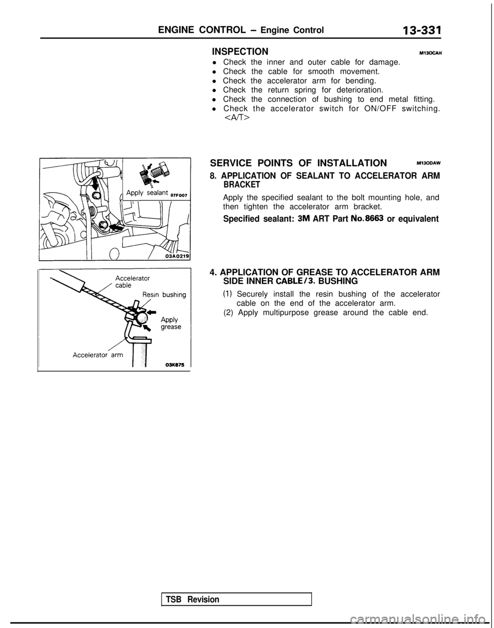 MITSUBISHI GALANT 1989  Service Repair Manual ENGINE CONTROL - Engine Control13-331
4. APPLICATION OF GREASE TO ACCELERATOR ARM
SIDE INNER 
CABLE/3. BUSHING
(1) Securely install the resin bushing of the accelerator
cable on the end of the acceler