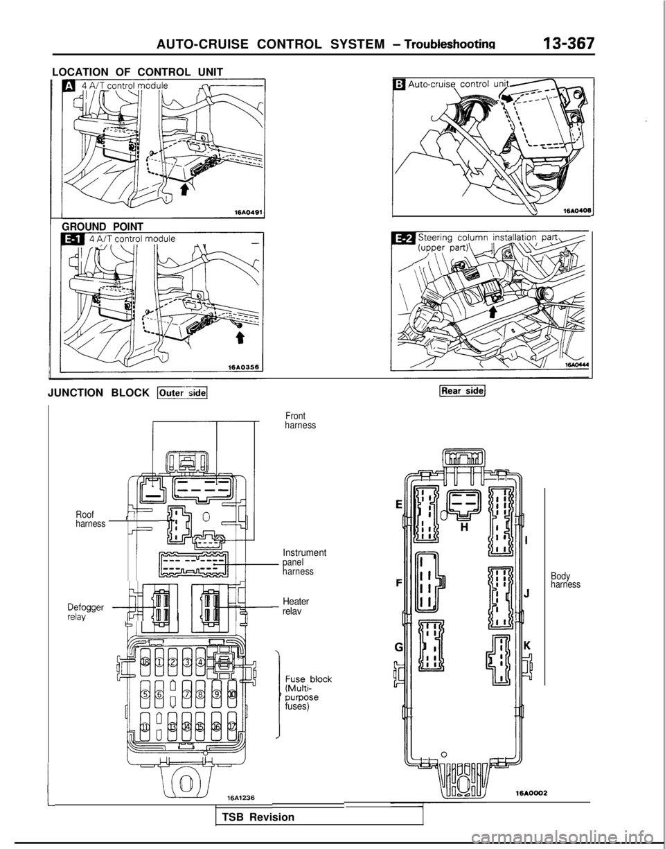 MITSUBISHI GALANT 1989  Service Repair Manual AUTO-CRUISE CONTROL SYSTEM - Troubleshootinn13-367
LOCATION OF CONTROL UNIT
w
16AO406
GROUND POINT
JUNCTION BLOCK p-;a
Front
harness
t
Instrument
Roof
harnessr’ II
Ji
-I
$!&;Ipanel
harness Body
harn