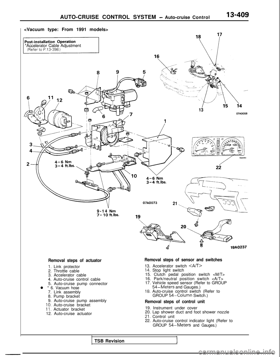 MITSUBISHI GALANT 1989  Service Repair Manual AUTO-CRUISE CONTROL SYSTEM - Auto-cruise Control
<Vacuum type: From 1991 models>
*Accelerator Cable Adjustment
Removal steps of actuator
1. Link protector
2. Throttle cable
3. Accelerator cable
4. Aut