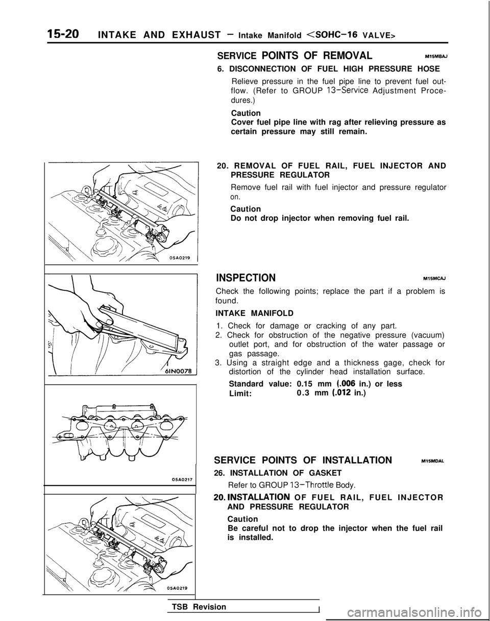 MITSUBISHI GALANT 1989  Service Repair Manual 15-20INTAKE AND EXHAUST - Intake Manifold (SOHC-16 VALVE>
05AO217
SERVICE POINTS OF REMOVALMlSMBAJ
6. DISCONNECTION OF FUEL HIGH PRESSURE HOSERelieve pressure in the fuel pipe line to prevent fuel out