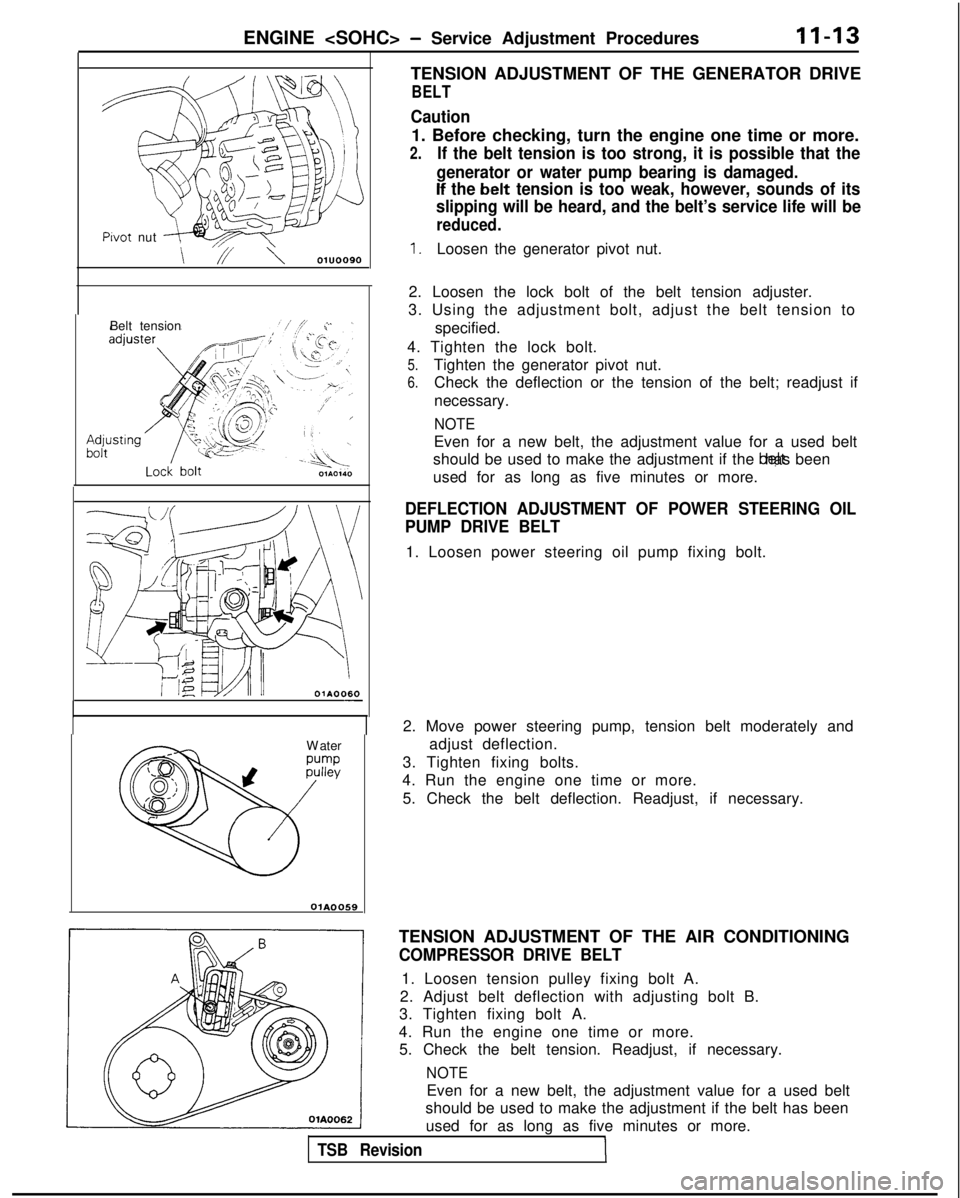 MITSUBISHI GALANT 1989 Service Repair Manual ENGINE <SOHC> - Service Adjustment ProceduresII-13
TENSION ADJUSTMENT OF THE GENERATOR DRIVE
BELT
Pwot
nut
,,,\
\ // \ 01u0090
Belt tension 01A0060
-
W
ater
OiA0059
Caution
1. Before checking, turn MITSUBISHI GALANT 1989 Service Repair Manual ENGINE <SOHC> - Service Adjustment ProceduresII-13
TENSION ADJUSTMENT OF THE GENERATOR DRIVE
BELT
Pwot
nut
,,,\
\ // \ 01u0090
Belt tension 01A0060
-
W
ater
OiA0059
Caution
1. Before checking, turn