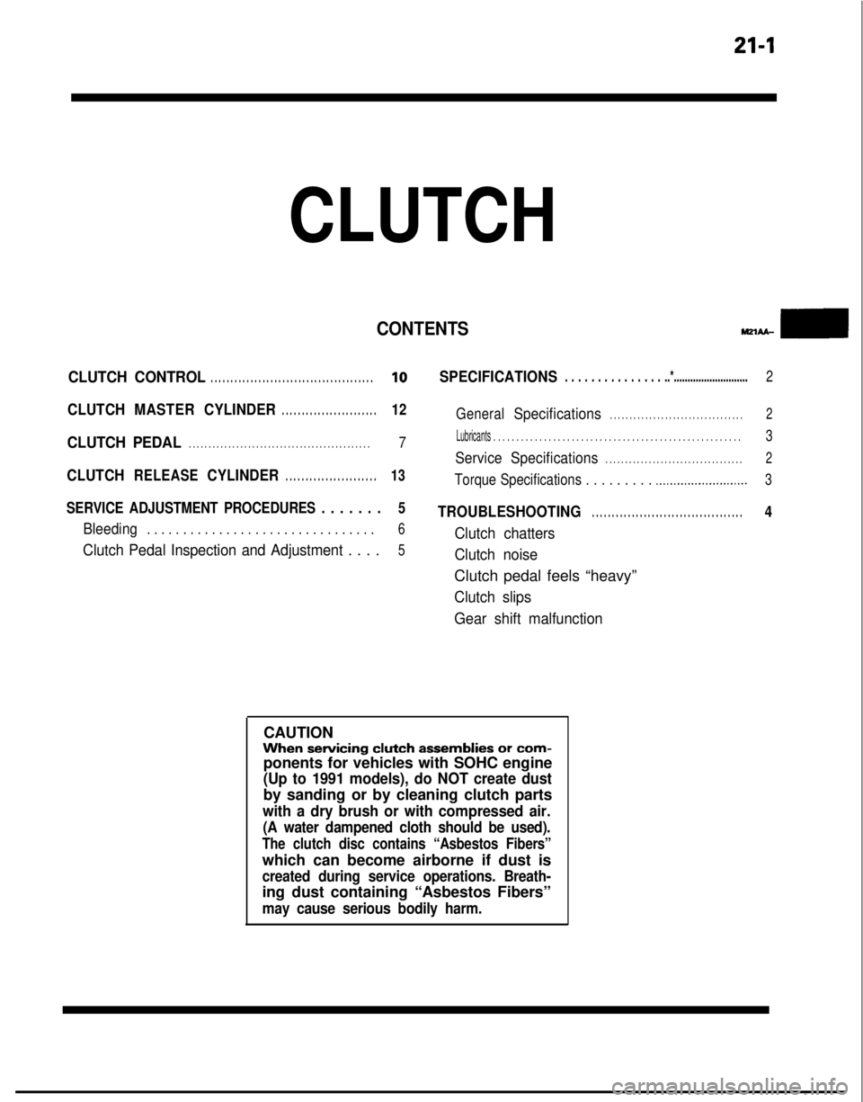 MITSUBISHI GALANT 1989  Service Repair Manual 21-1
CLUTCH
CONTENTS
CLUTCH CONTROL. . . . . . . . . . . . . . . . . . . . . . . . . . . . . . . . . . . . \
. . . . .10SPECIFICATIONS. . . . . . . . . . . . . . . ..*...........................2
CLUT
