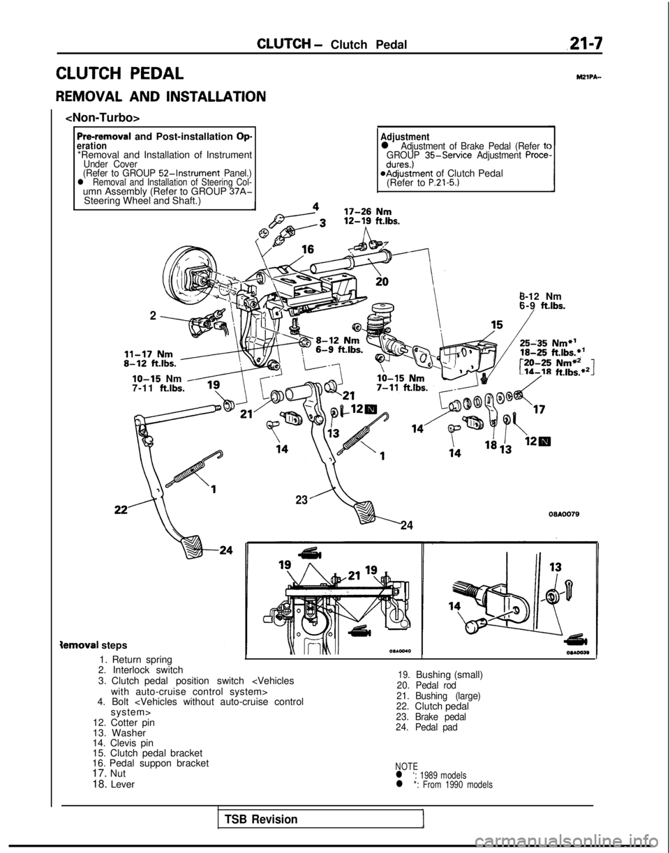 MITSUBISHI GALANT 1989  Service Repair Manual CLUTCH - Clutch Pedalm-7
CLUTCH PEDAL
REMOVAL AND INSTALLATION
<Non-Turbo>
Pre-removal and Post-installation Operation*Removal and Installation of InstrumentUnder Cover
(Refer to GROUP  52-Instrument 