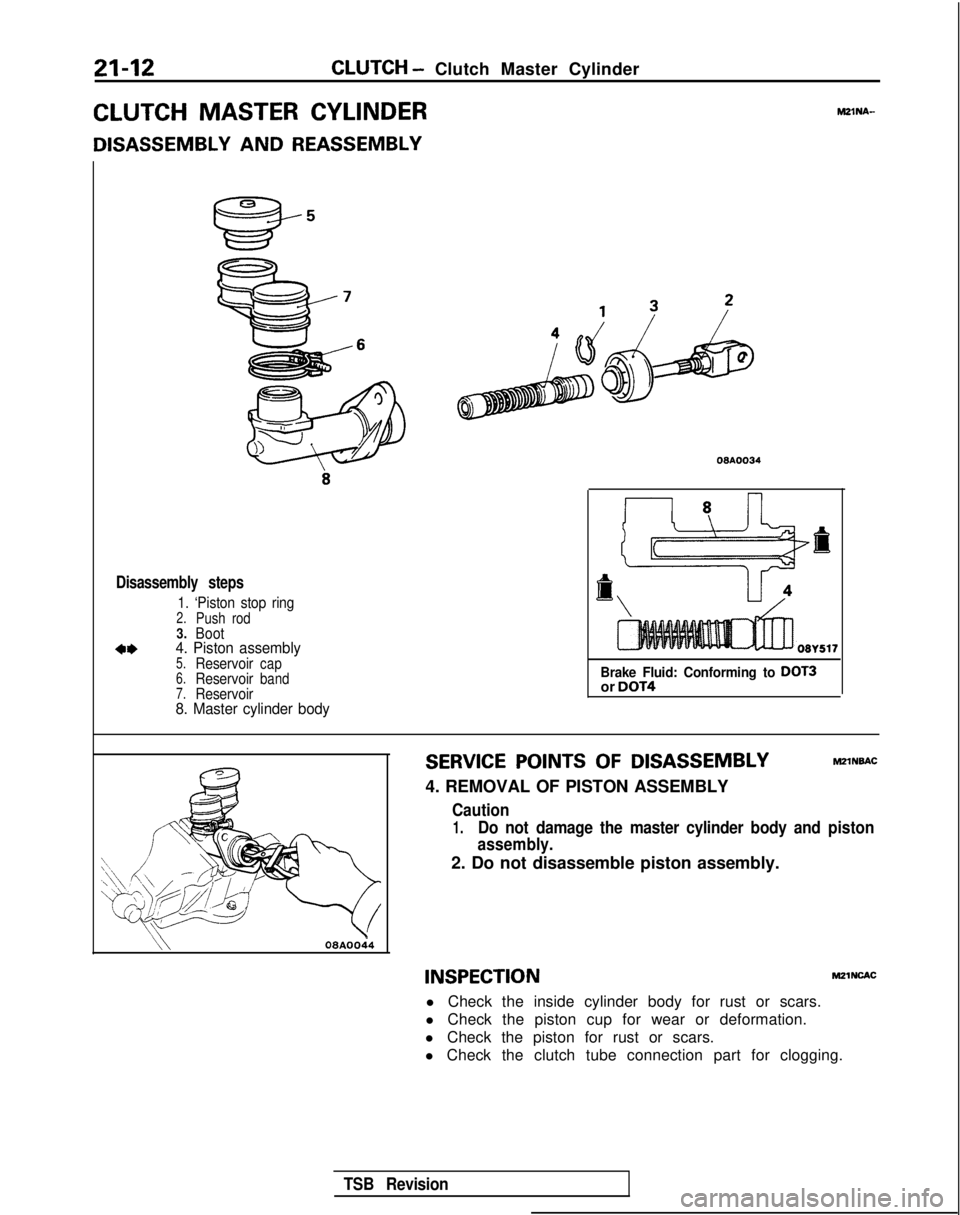 MITSUBISHI GALANT 1989  Service Repair Manual 21-12CLUTCH - Clutch Master Cylinder
CLUTCH MASTER CYLINDER
DISASSEMBLY AND REASSEMBLY
MZlNA-
Disassembly steps
1. ‘Piston stop ring2.Push rod3.Boot
*I)4. Piston assembly5.Reservoircap6.Reservoirban