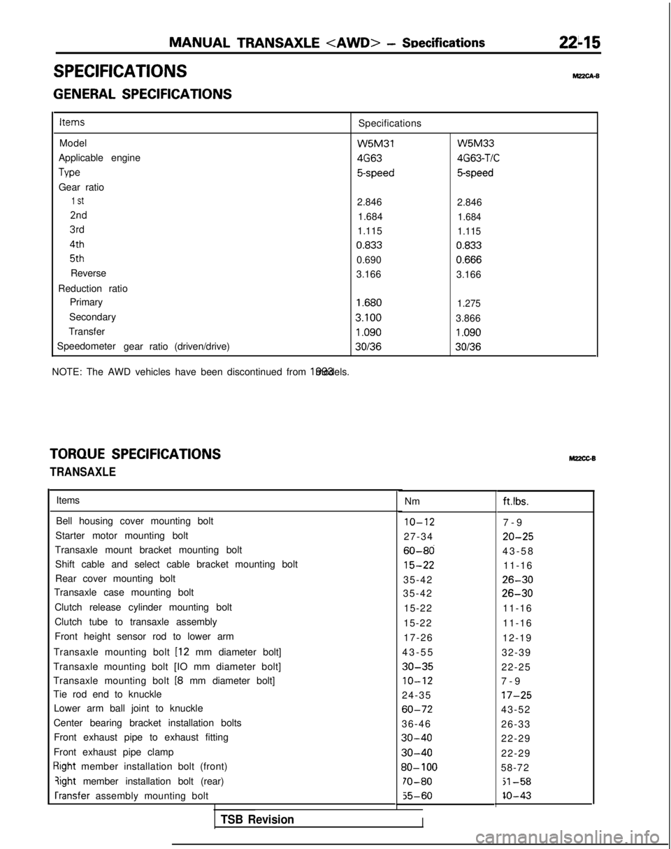 MITSUBISHI GALANT 1989  Service Repair Manual MANUAL TRANSAXLE <AWD> - SDecifications2245
SPECIFICATIONSM?zcA-B
GENERAL SPECIFICATIONSItems
Specifications
Model W5M31
Applicable engine 4G63
Tvw
5-speed
Gear ratio
1 St2.846
2nd1.684
3rd1.115 4th
0
