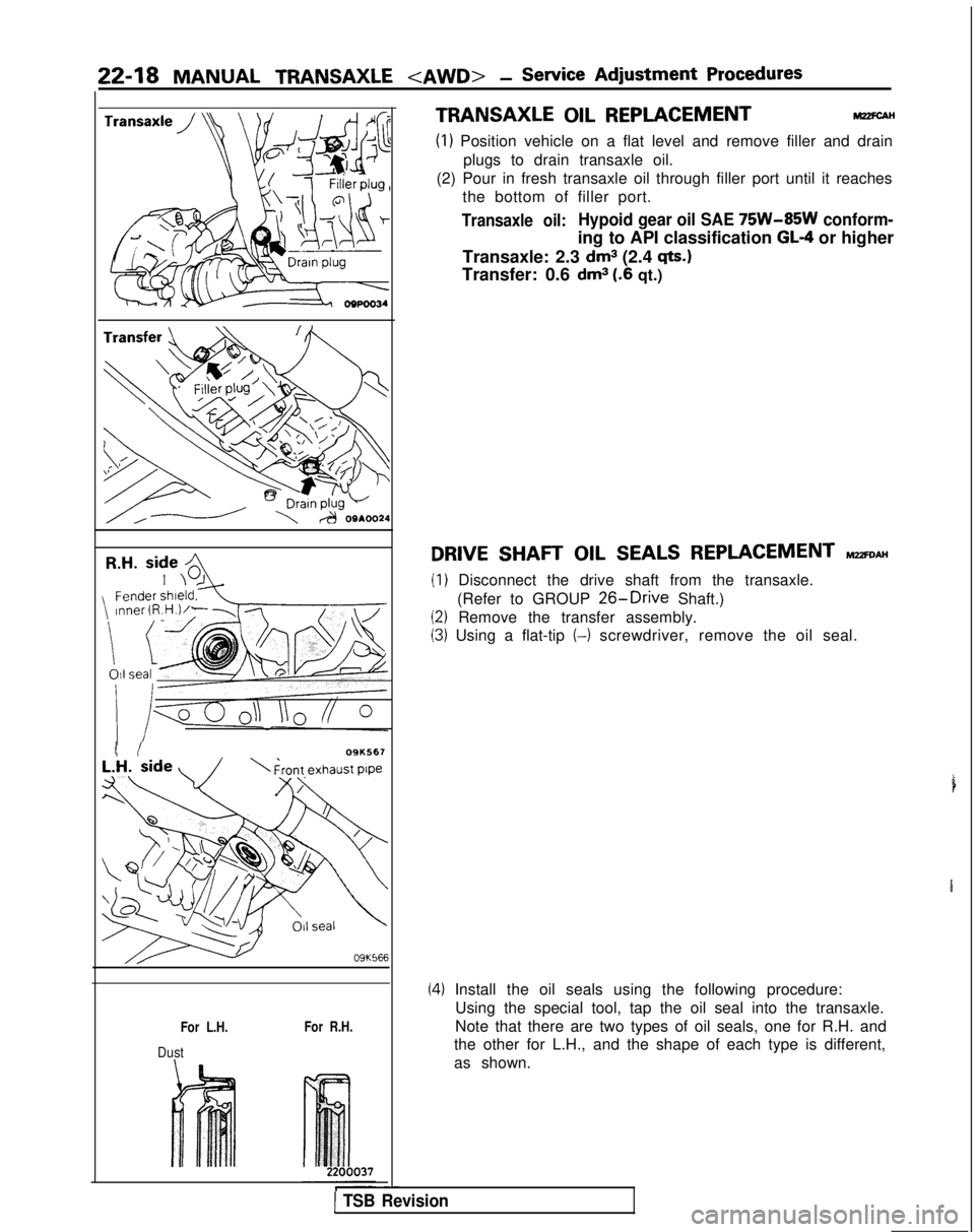 MITSUBISHI GALANT 1989  Service Repair Manual 22-18 MANUAL TRANSAXLE <AWD> -Service Adjustment Procedures
I I09K567
09K56f
For L.H.For R.H.
Dust
5
-
TRANSAXLE OIL REPLACEMENTM22FC.AH
(1) Position vehicle on a flat level and remove filler and drai