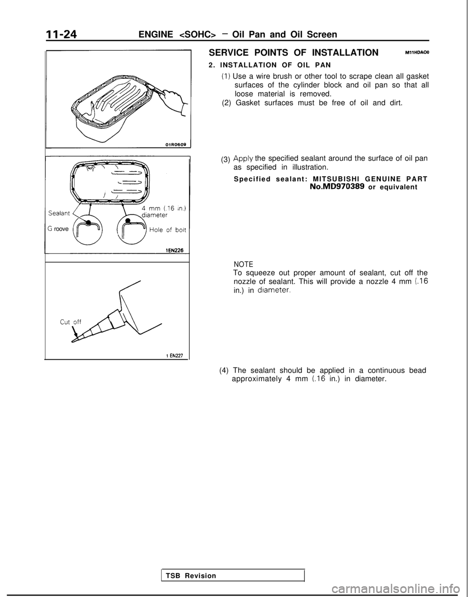 MITSUBISHI GALANT 1989  Service Repair Manual 11-24ENGINE <SOHC> - Oil Pan and Oil ScreenSealant
2 roove
1 EN227
SERVICE POINTS OF INSTALLATIONMllHDAOO
2. INSTALLATION OF OIL PAN
(1) Use a wire brush or other tool to scrape clean all gasket
surfa