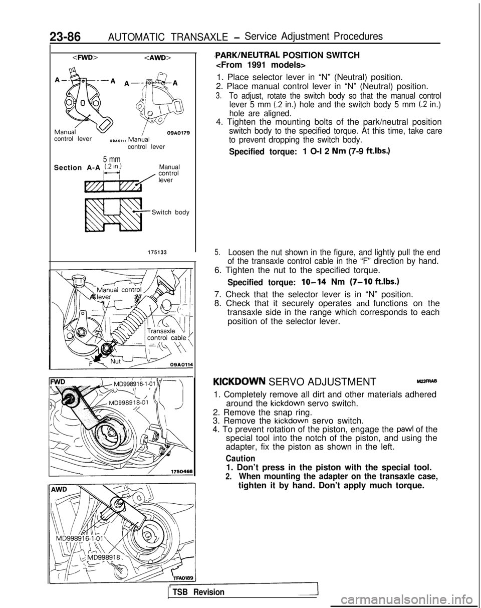 MITSUBISHI GALANT 1989  Service Repair Manual 23-86AUTOMATIC TRANSAXLE -Service Adjustment Procedures<FWD>
<AWD>
09A0179control lever
control lever
5 mm
Section A-A i.2 in.)Manual
Switch body
175133
,PARK/NEUTRAL POSITION SWITCH
<From 1991 models